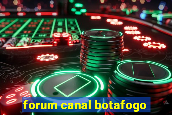 forum canal botafogo